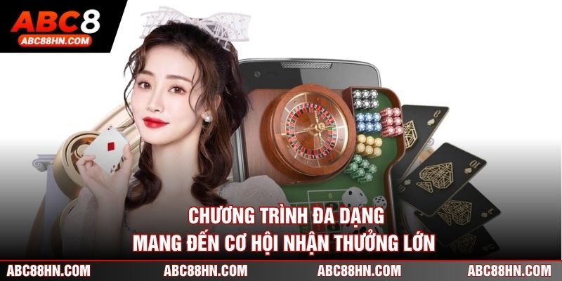 Chương trình đa dạng mang đến cơ hội nhận thưởng lớn