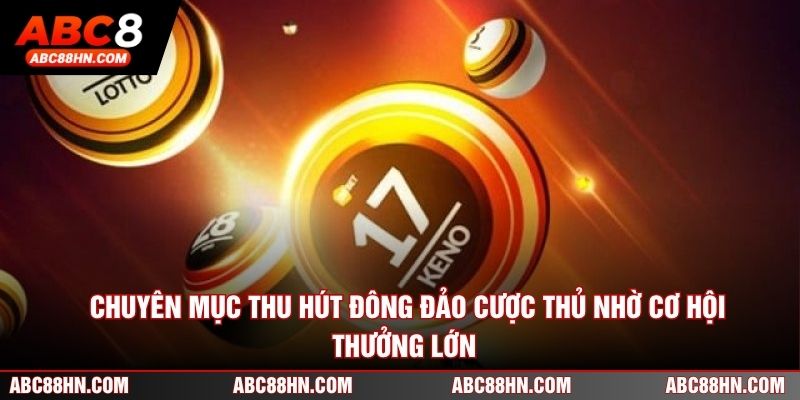 Chuyên mục thu hút đông đảo cược thủ nhờ cơ hội thưởng lớn
